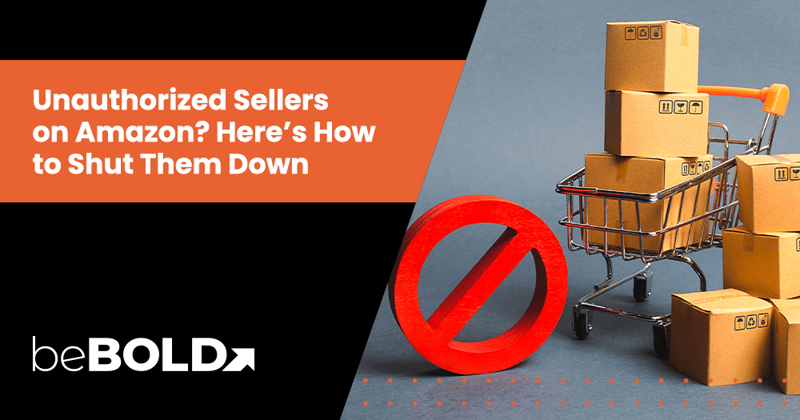 How to Stop Unauthorized Sellers on Amazon & Protect Your Brand