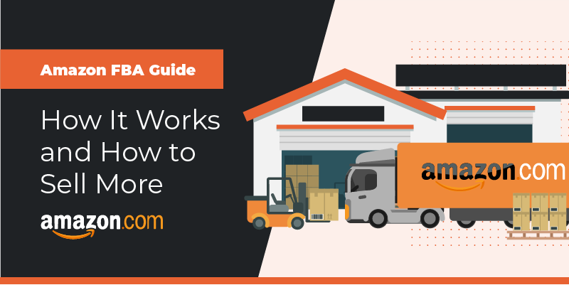 Amazon FBA Guide: How It Works and How to Sell More