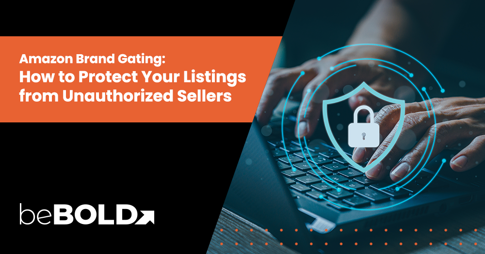 Amazon Brand Gating: How to Protect Your Listings from Unauthorized Sellers