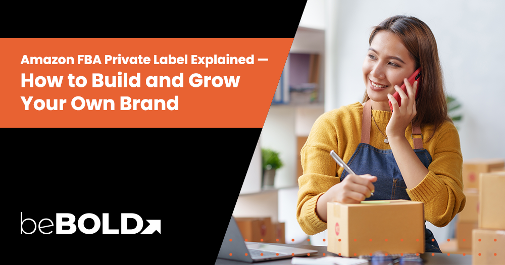 Amazon FBA Private Label Explained: How to Build and Grow a Profitable Brand