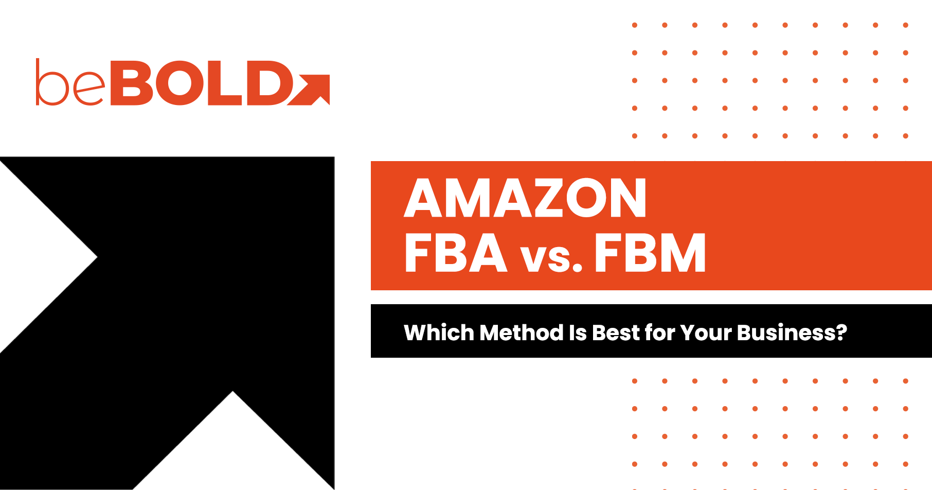 Amazon FBA vs. FBM: Which Method Is Best for Your Business?