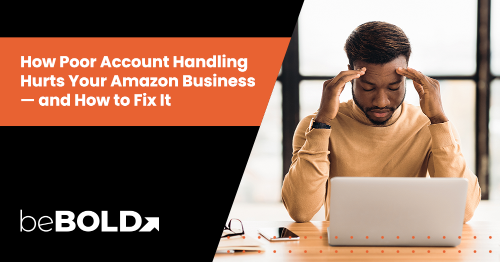 How Poor Account Handling Hurts Your Amazon Business — and How to Fix It