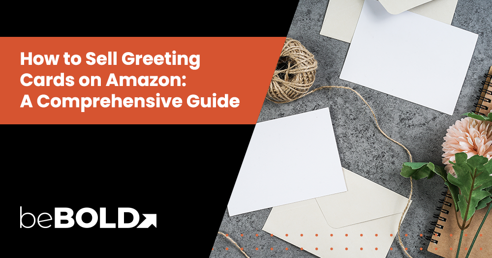 How to Sell Greeting Cards on Amazon: A Comprehensive Guide