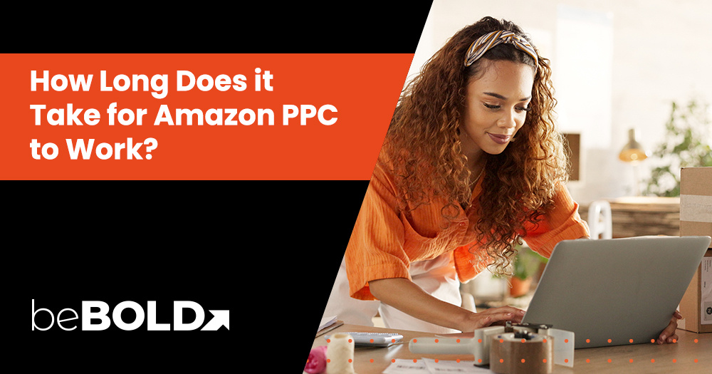 How Long Does it Take for Amazon PPC to Work? Find Out Here!