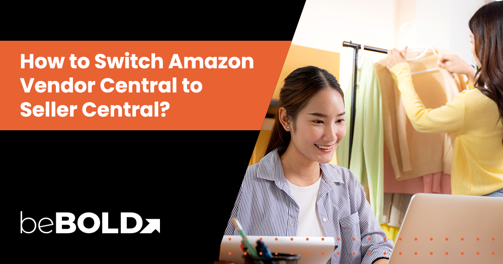 Switching from Vendor Central to Seller Central: What Brands Need to Know