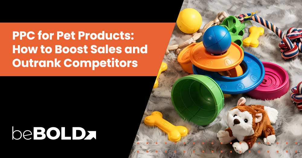 PPC for Pet Products: How to Boost Sales and Outrank Competitors