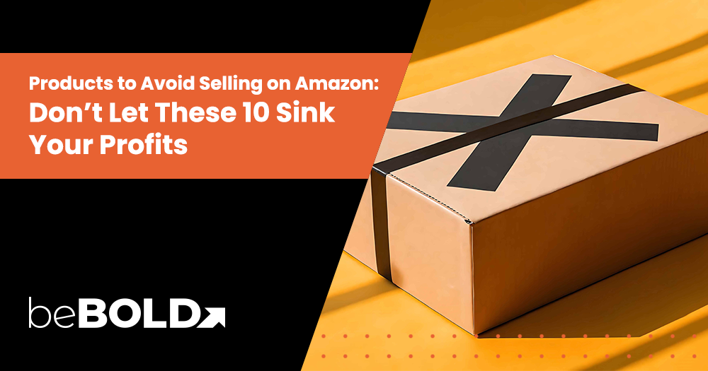 Products to Avoid Selling on Amazon: Don’t Let These 10 Sink Your Profits