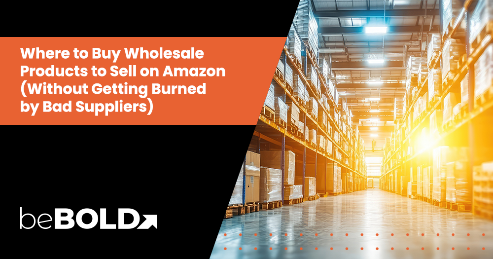 Where to Buy Wholesale Products to Sell on Amazon (Without Getting Burned by Bad Suppliers)